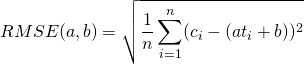 \displaystyle RMSE(a, b)= \sqrt{ \frac{1}{n} \sum_{i=1}^{n} (c_i-(at_i+b))^2 }