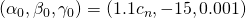 \displaystyle (\alpha_0, \beta_0, \gamma_0) = (1.1 c_n, -15, 0.001)