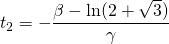 \displaystyle t_2=-\frac{\beta-\ln(2+\sqrt{3})}{\gamma}